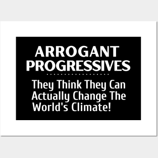 Arrogant Progressives - They Think They Can Actually Change the Climate Posters and Art